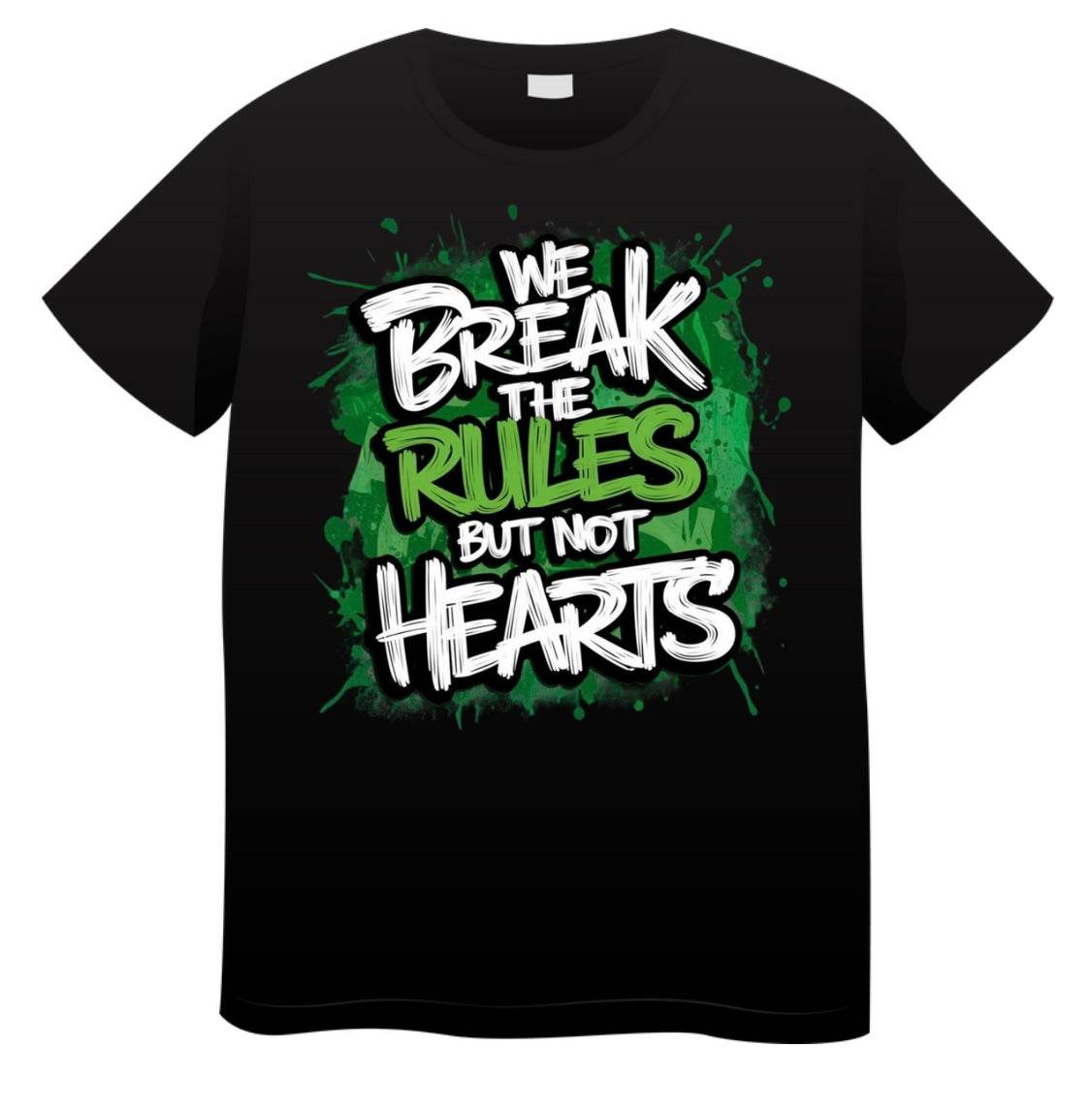 Printed We Break The Rules But Not Hearts graphic T Shirts- Available In Any Colour And Size - Pj prints barnsley